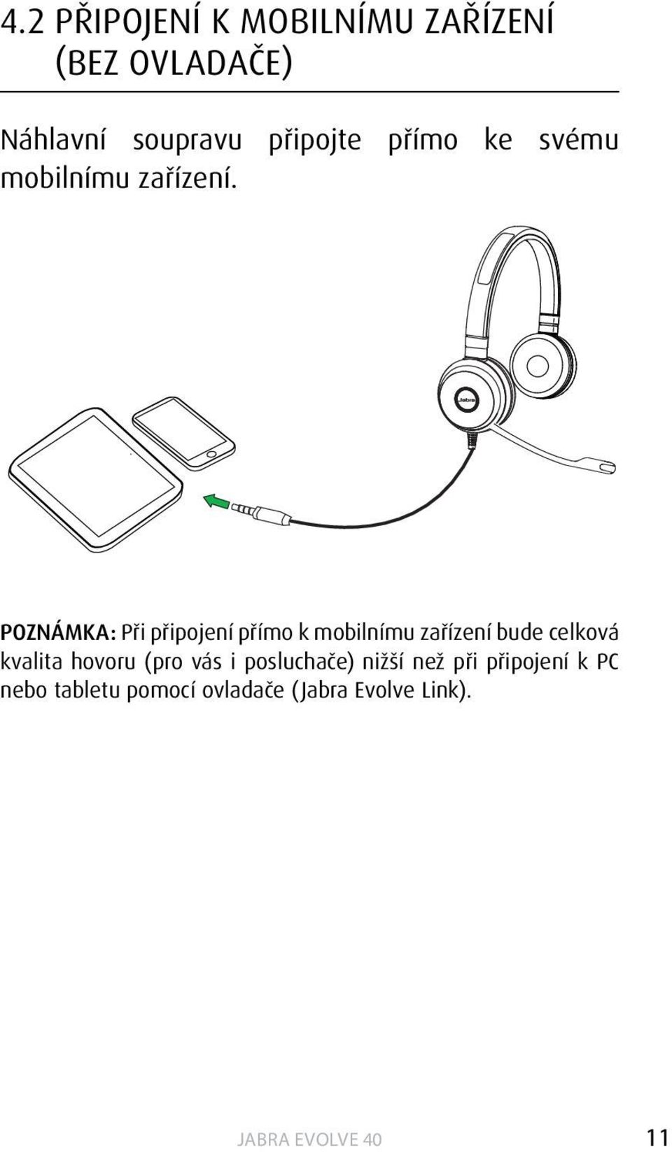 POZNÁMKA: Při připojení přímo k mobilnímu zařízení bude celková kvalita