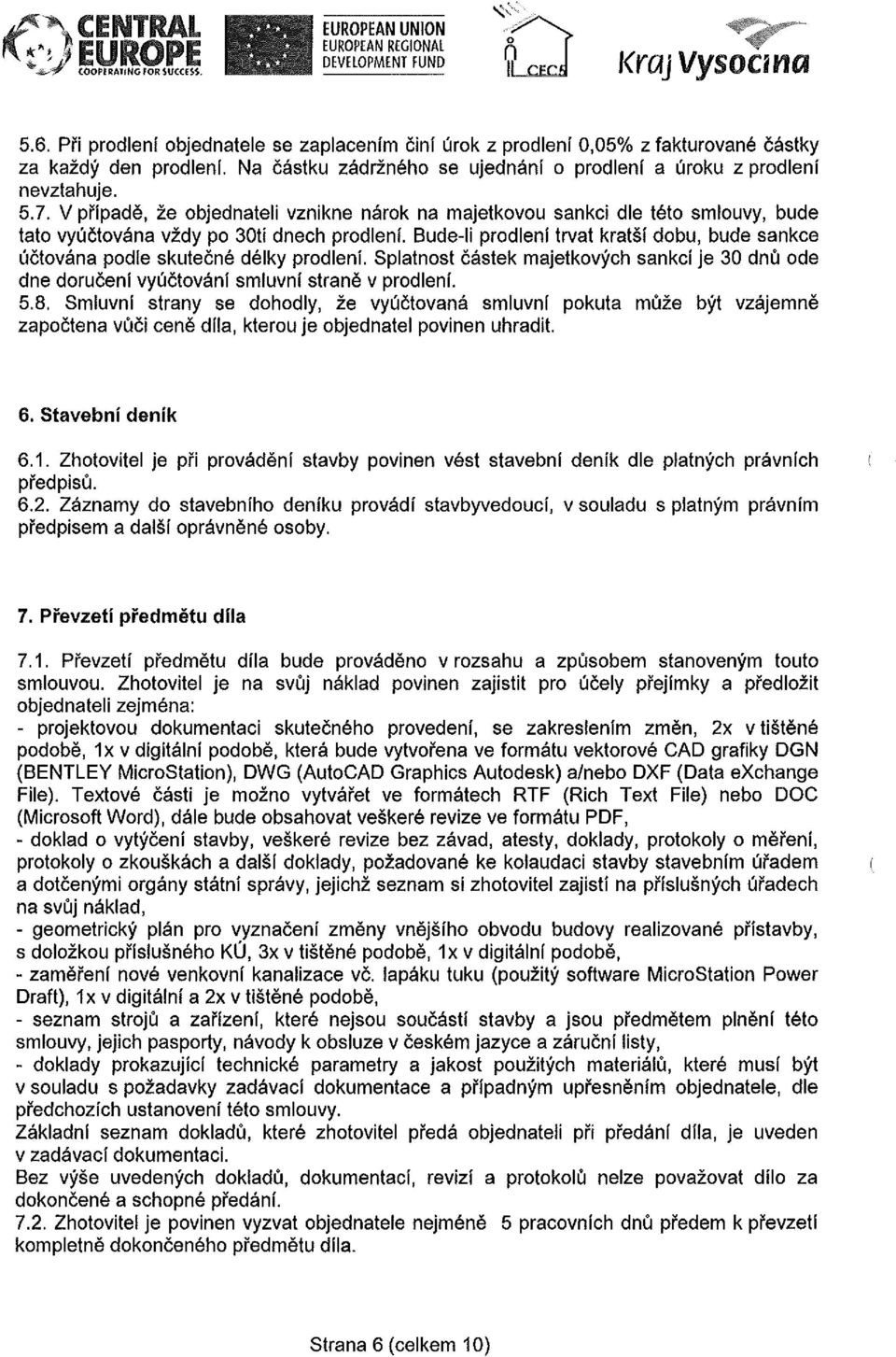 V případě, že objednateli vznikne nárok na majetkovou sankci dle této smlouvy, bude tato vyúčtována vždy po 30ti dnech prodlení.