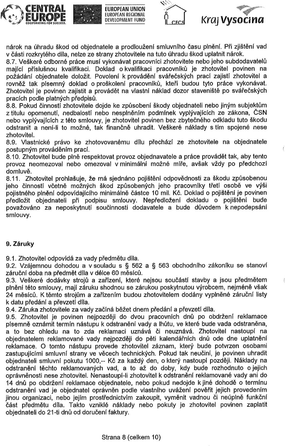 Veškeré odborné práce musí vykonávat pracovníci zhotovitele nebo jeho subdodavatelů mající příslušnou kvalifikaci.