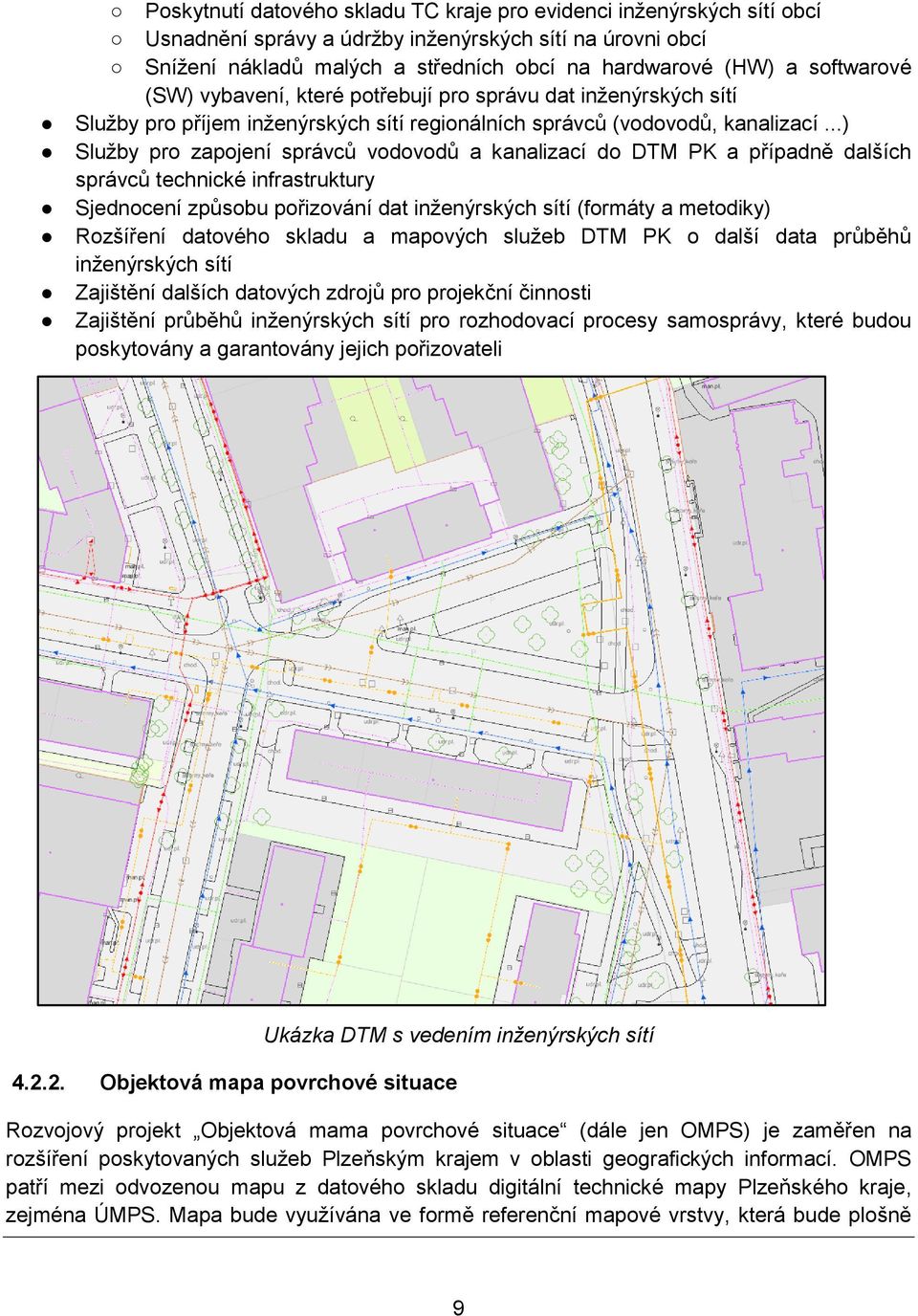 ..) Služby pro zapojení správců vodovodů a kanalizací do DTM PK a případně dalších správců technické infrastruktury Sjednocení způsobu pořizování dat inženýrských sítí (formáty a metodiky) Rozšíření