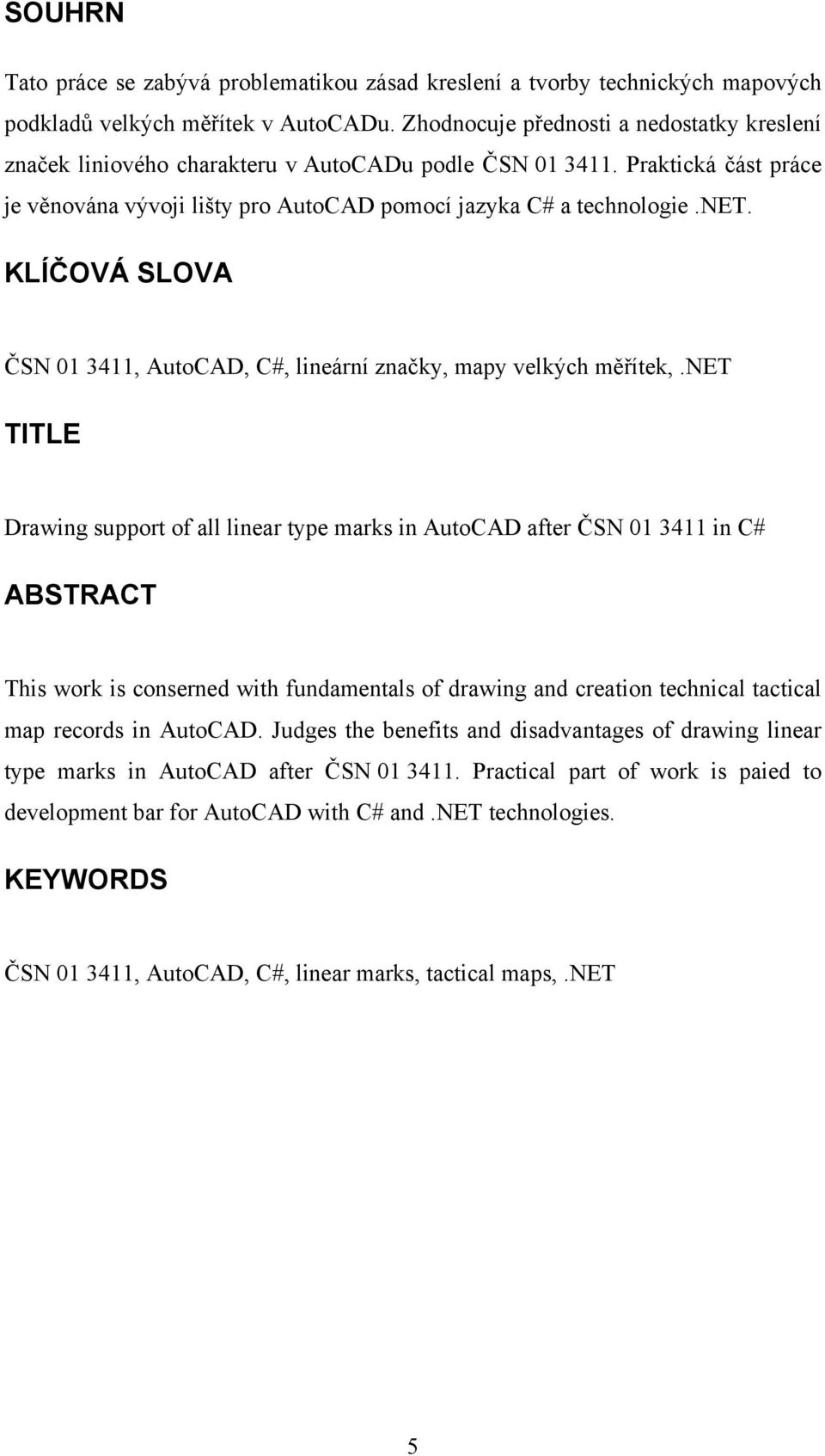 KLÍČOVÁ SLOVA ČSN 01 3411, AutoCAD, C#, lineární značky, mapy velkých měřítek,.