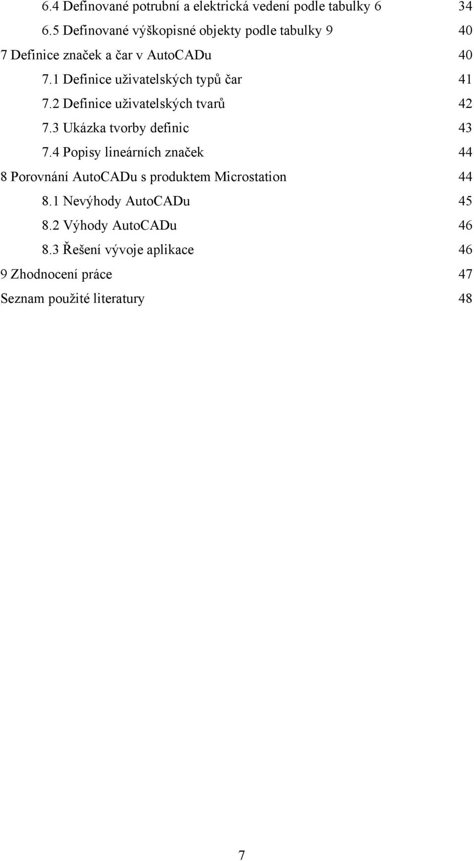 1 Definice uživatelských typů čar 41 7.2 Definice uživatelských tvarů 42 7.3 Ukázka tvorby definic 43 7.