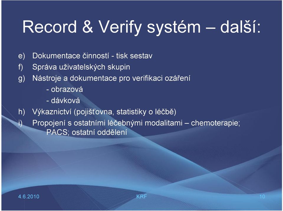 ozáření - obrazová - dávková h) Výkaznictví (pojišťovna, statistiky o