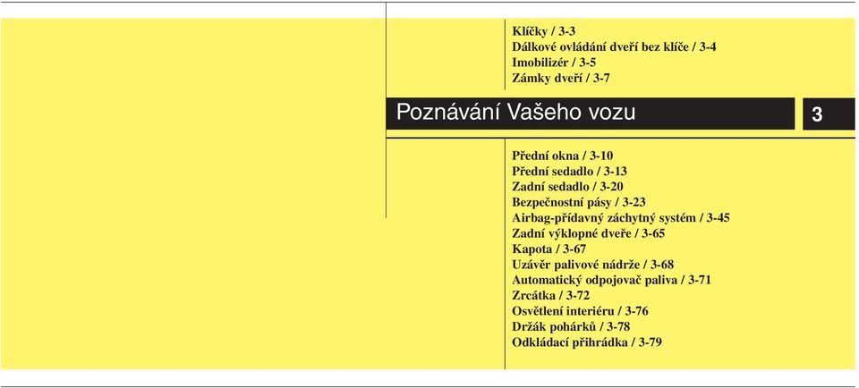 záchytný systém / 3-45 Zadní výklopné dveře / 3-65 Kapota / 3-67 Uzávěr palivové nádrže / 3-68 Automatický