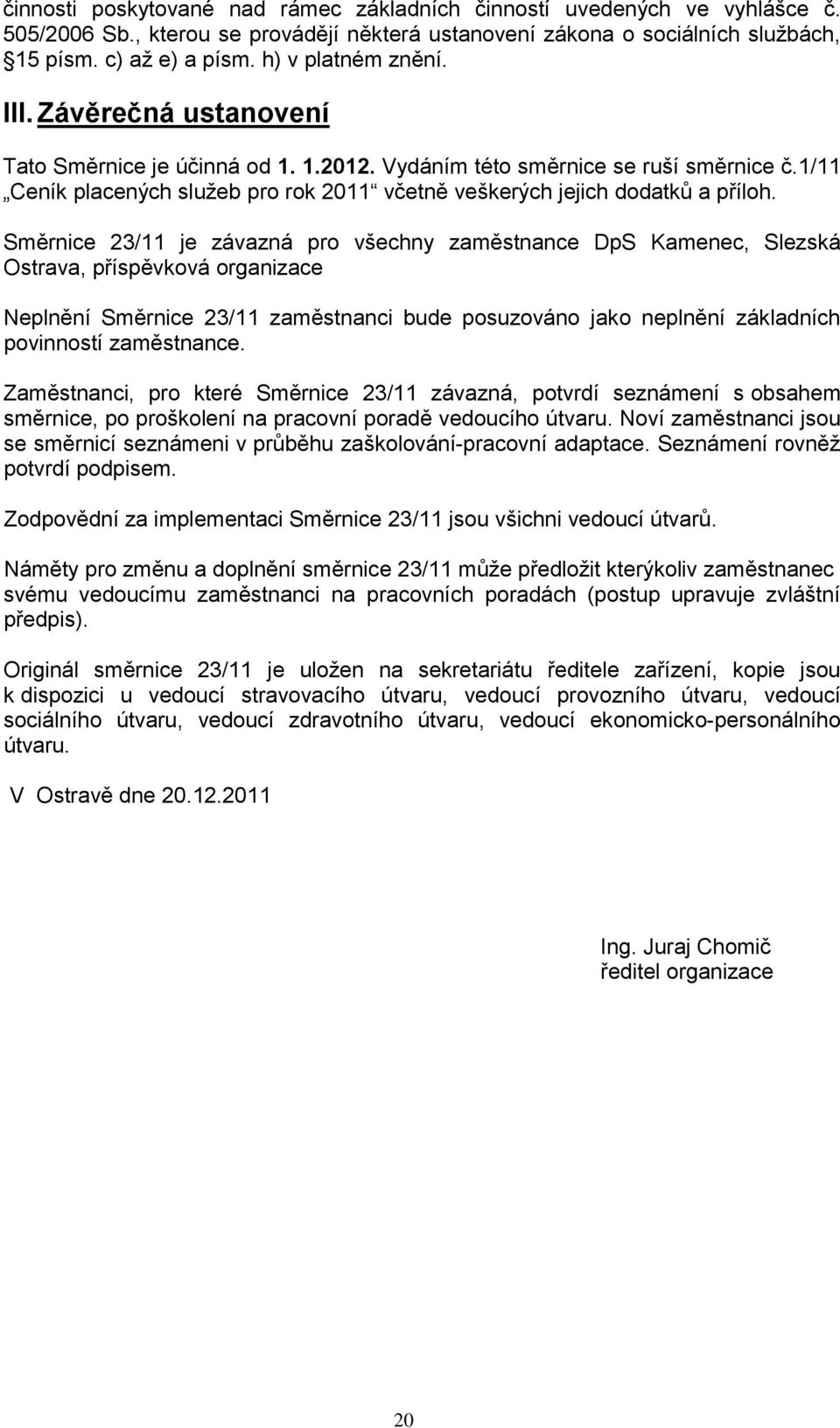 1/11 Ceník placených služeb pro rok 2011 včetně veškerých jejich dodatků a příloh.