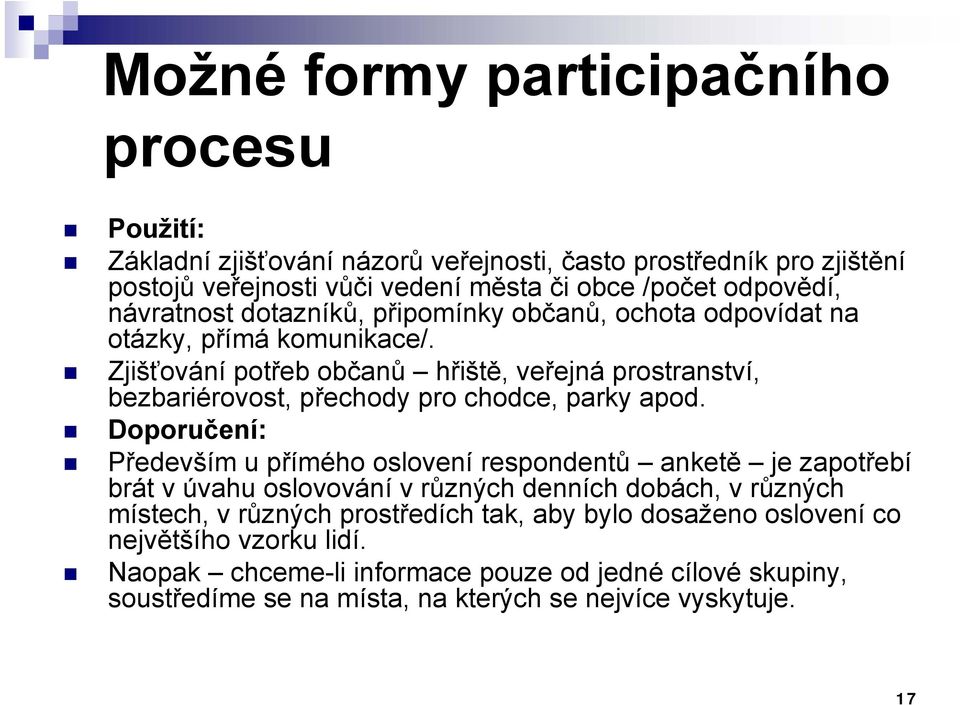 Zjišťování potřeb občanů hřiště, veřejná prostranství, bezbariérovost, přechody pro chodce, parky apod.