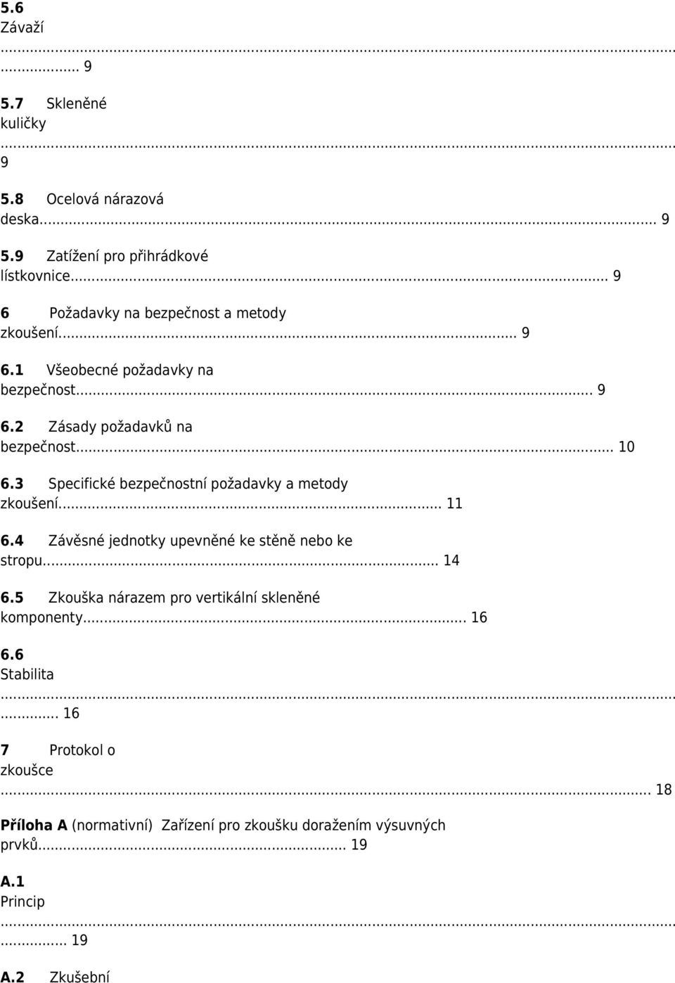 3 Specifické bezpečnostní požadavky a metody zkoušení... 11 6.4 Závěsné jednotky upevněné ke stěně nebo ke stropu... 14 6.