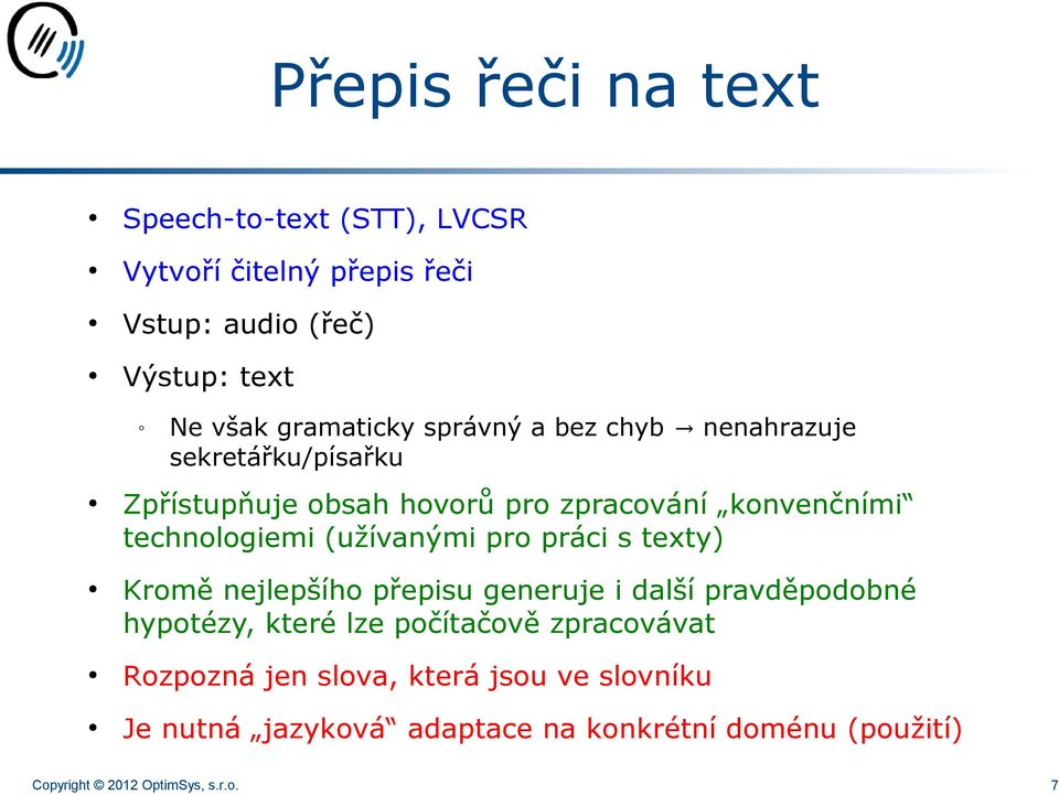 (užívanými pro práci s texty) Kromě nejlepšího přepisu generuje i další pravděpodobné hypotézy, které lze počítačově