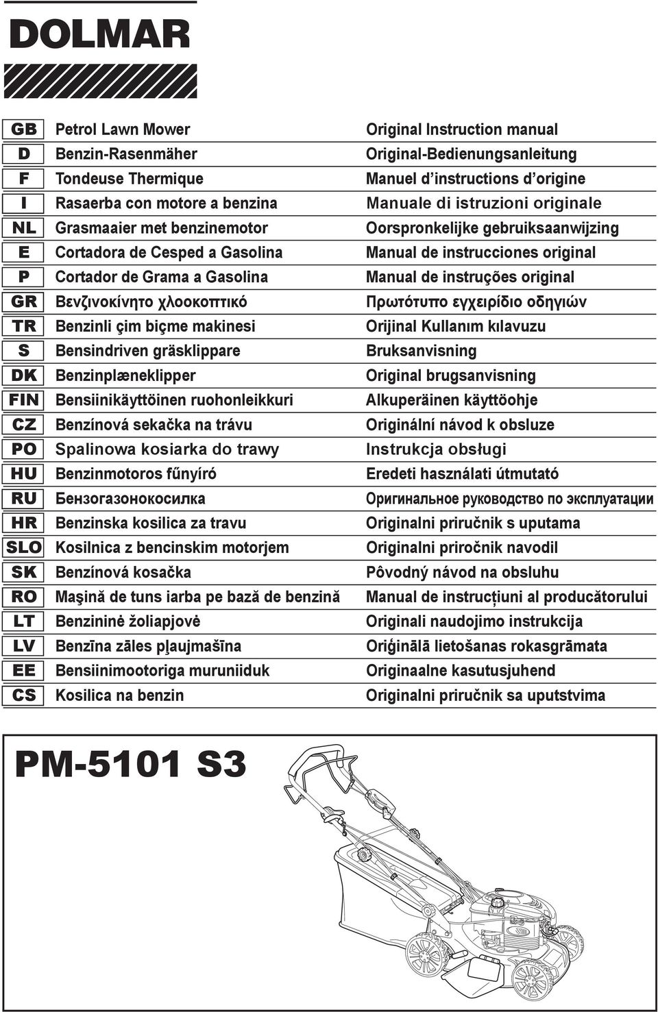 instruções original GR TR Benzinli çim biçme makinesi Orijinal Kullanõm kõlavuzu S Bensindriven gräsklippare Bruksanvisning DK Benzinplæneklipper Original brugsanvisning FIN Bensiinikäyttöinen