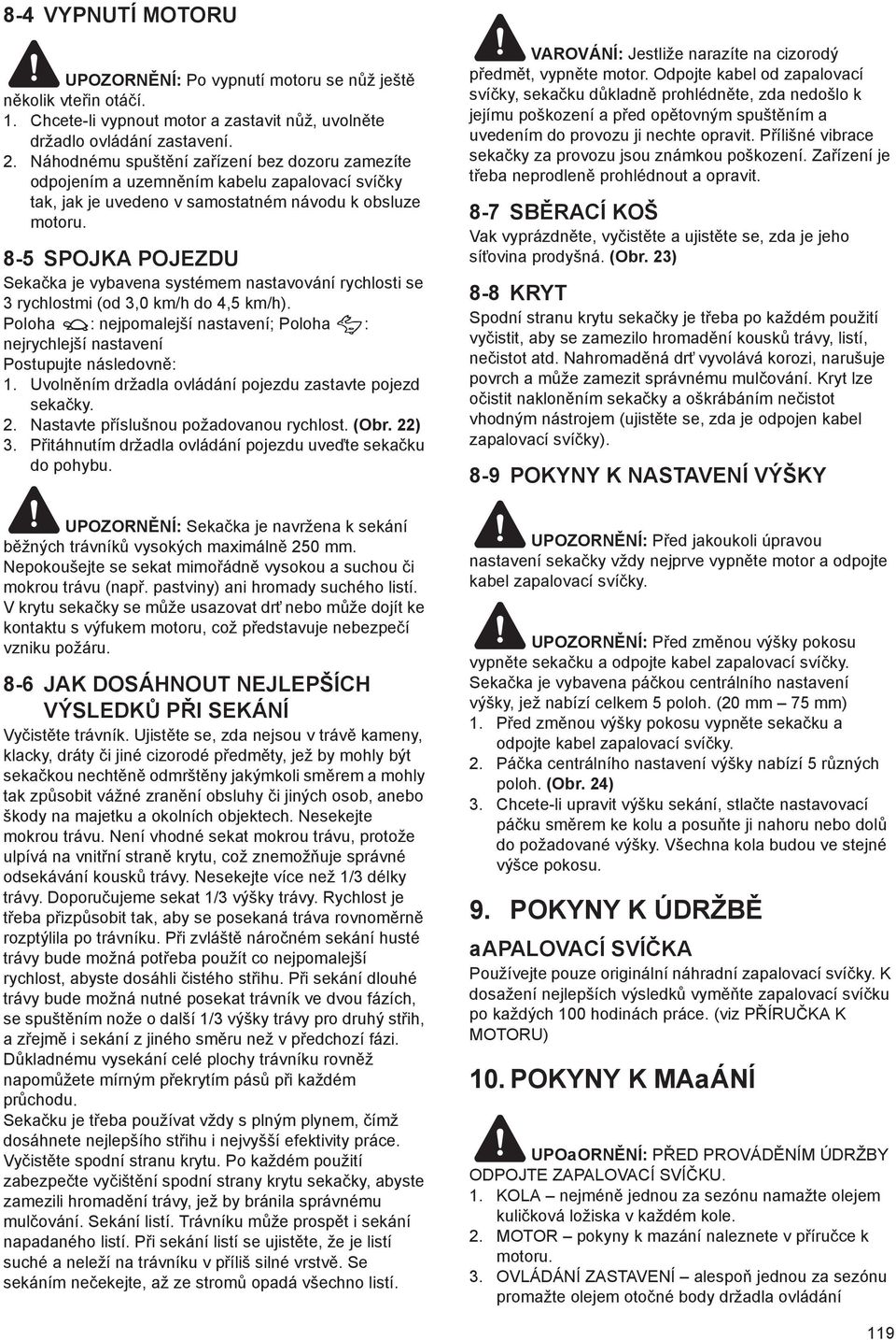 8-5 SPOJKA POJEZDU Seka ka je vybavena systémem nastavování rychlosti se 3 rychlostmi (od 3,0 km/h do 4,5 km/h).