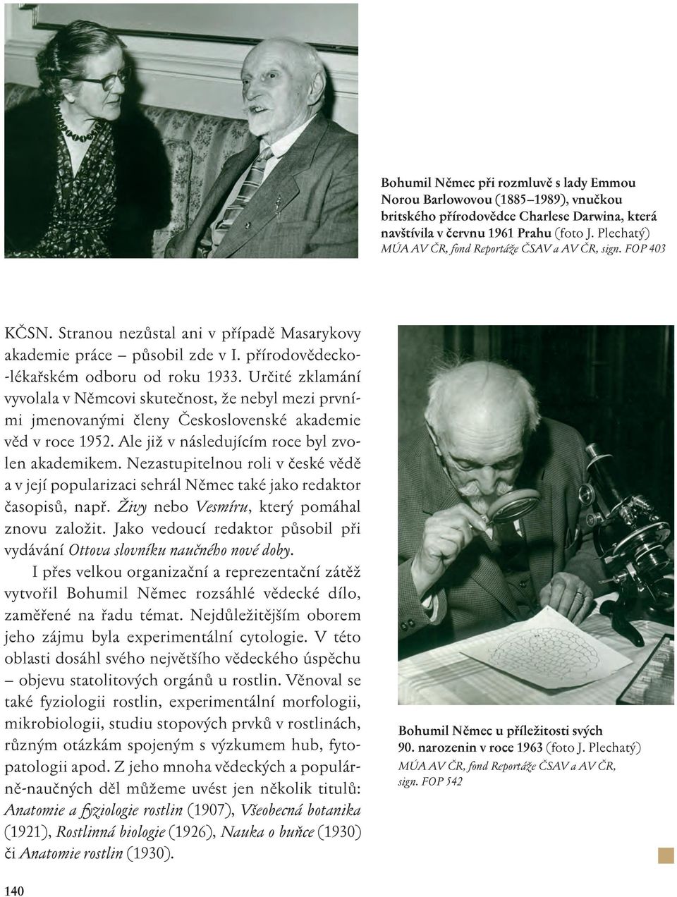 Určité zklamání vyvolala v Němcovi skutečnost, že nebyl mezi prvními jmenovanými členy Československé akademie věd v roce 1952. Ale již v následujícím roce byl zvolen akademikem.