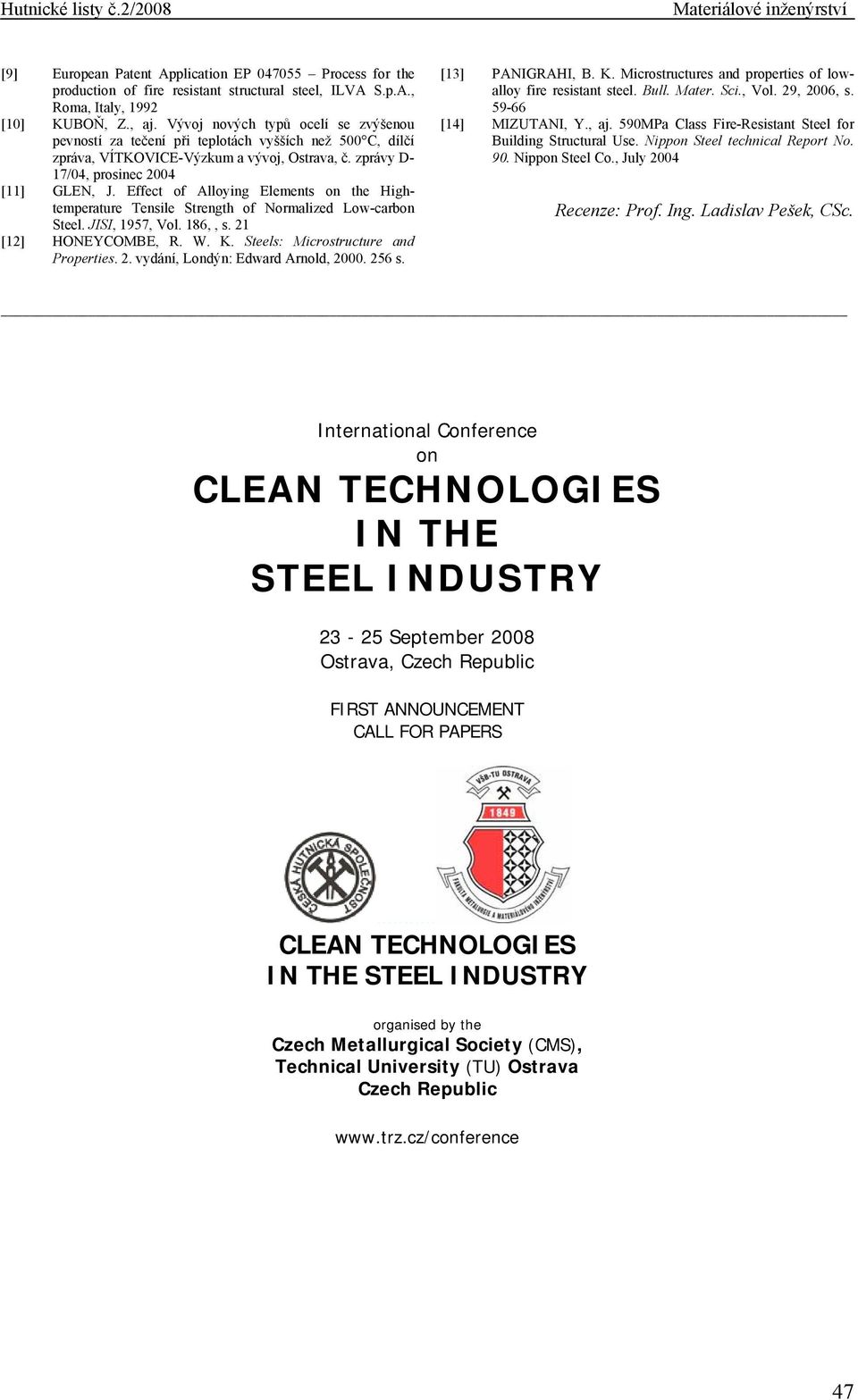 Effect of lloying Elements on the Hightemperature Tensile Strength of Normalized Low-carbon Steel. JISI, 1957, Vol. 186,, s. 21 [12] HONEYOME, R. W. K. Steels: Microstructure and Properties. 2. vydání, Londýn: Edward rnold, 2.