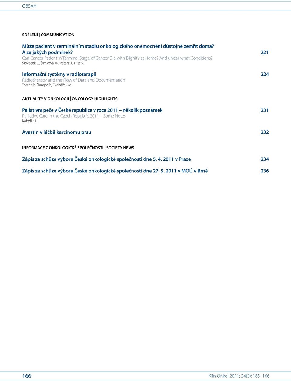1,2 Informační systémy v radioterapii 224 Radiotherapy and the Flow of Data and Documentation Tobiáš P.1, Šlampa P.1, Zycháček M.