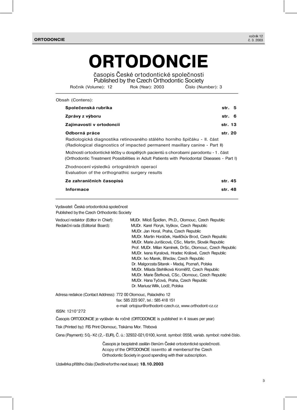 část (Radiological diagnostics of impacted permanent maxillary canine - Part II) Možnosti ortodontické léčby u dospělých pacientů s chorobami parodontu -1.