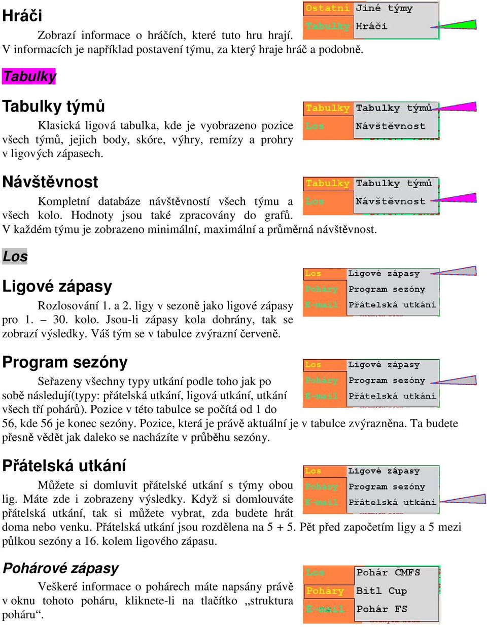 Návštěvnost Kompletní databáze návštěvností všech týmu a všech kolo. Hodnoty jsou také zpracovány do grafů. V každém týmu je zobrazeno minimální, maximální a průměrná návštěvnost.