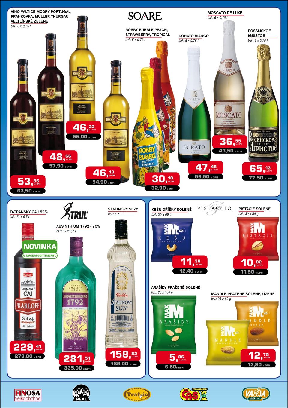 : 12 x 0,7 l STALINOVY SLZY bal.: 6 x 1 l KEŠU OŘÍŠKY SOLENÉ bal.: 25 x 60 g PISTÁCIE SOLENÉ bal.: 30 x 50 g ABSINTHIUM 1792-70% bal.