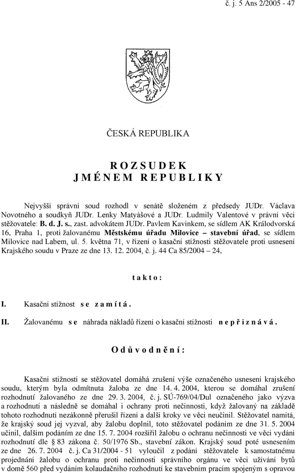 Pavlem Kavinkem, se sídlem AK Králodvorská 16, Praha 1, proti žalovanému Městskému úřadu Milovice stavební úřad, se sídlem Milovice nad Labem, ul. 5.