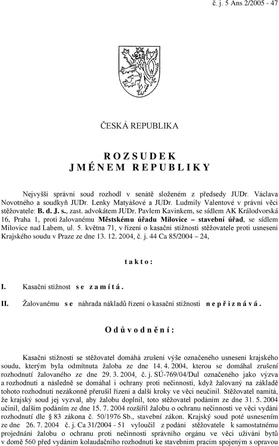 Pavlem Kavinkem, se sídlem AK Králodvorská 16, Praha 1, proti žalovanému Městskému úřadu Milovice stavební úřad, se sídlem Milovice nad Labem, ul. 5.