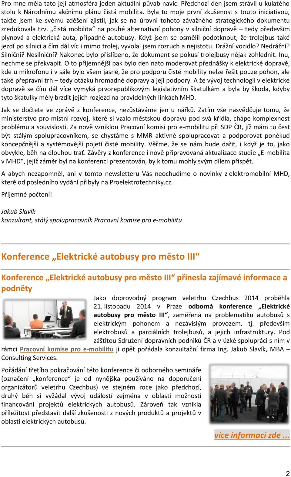 čistá mobilita na pouhé alternativní pohony v silniční dopravě tedy především plynová a elektrická auta, případně autobusy.
