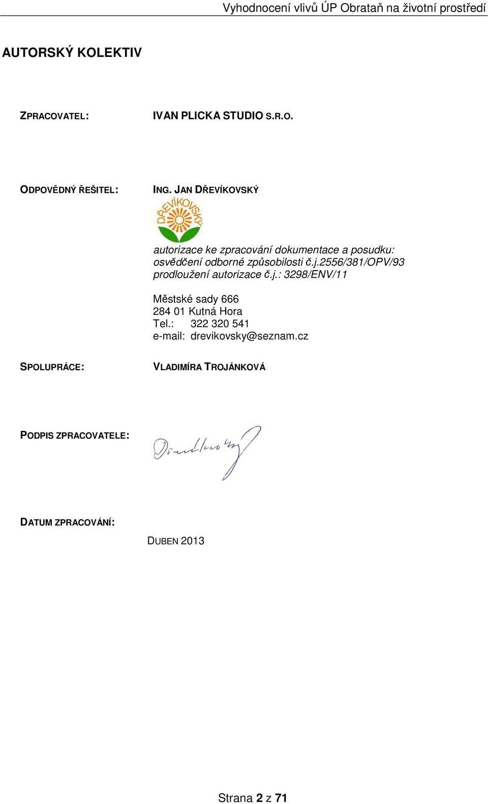 2556/381/opv/93 prodloužení autorizace č.j.: 3298/ENV/11 Městské sady 666 284 01 Kutná Hora Tel.