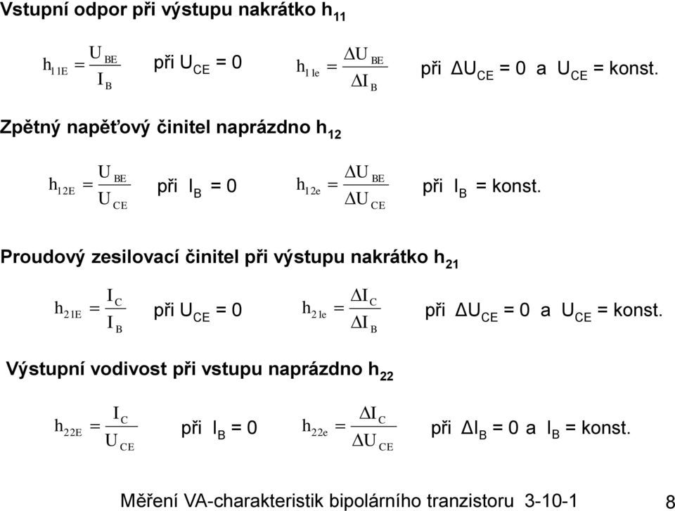 výstupu nakrátko 21 21E při E = 0 21e při Δ E = 0 a E Výstupní vodivost při vstupu