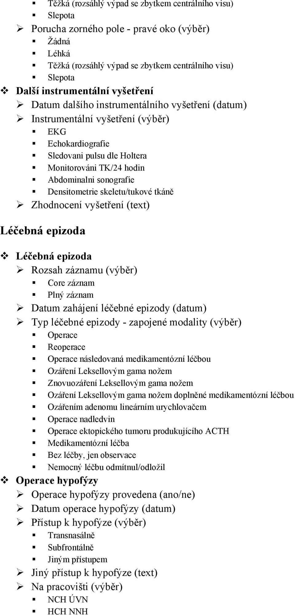 Densitometrie skeletu/tukové tkáně Zhodnocení vyšetření (text) Léčebná epizoda Léčebná epizoda Rozsah záznamu (výběr) Core záznam Plný záznam Datum zahájení léčebné epizody (datum) Typ léčebné