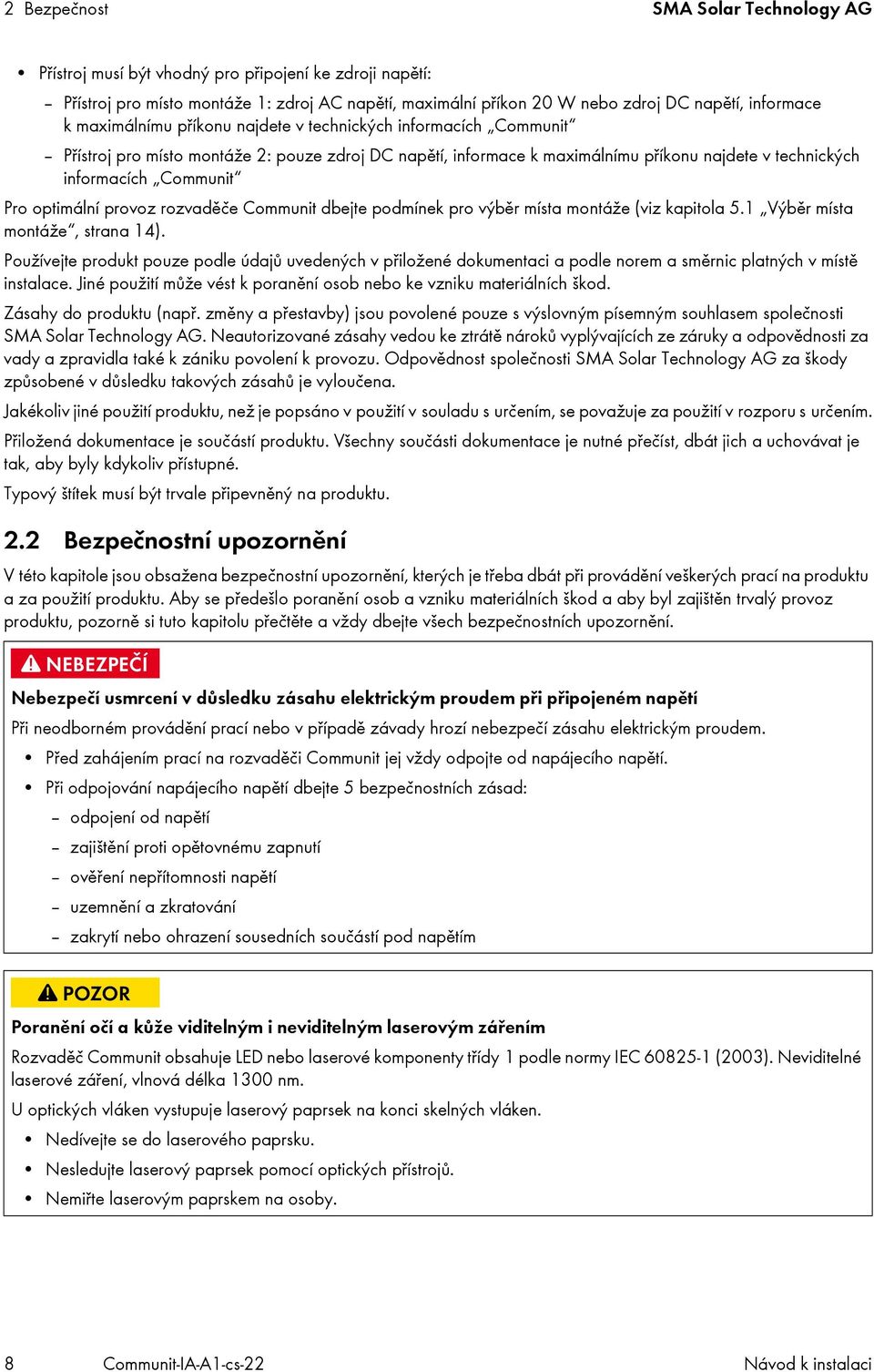 optimální provoz rozvaděče Communit dbejte podmínek pro výběr místa montáže (viz kapitola 5.1 Výběr místa montáže, strana 14).