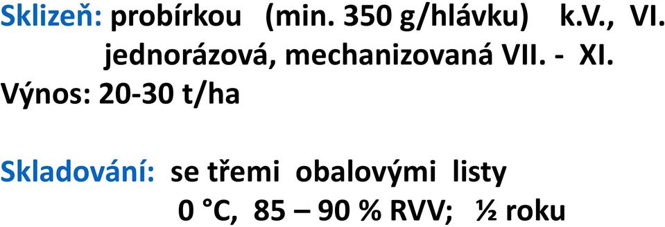 - XI. Výnos: 20-30 t/ha Skladování: se