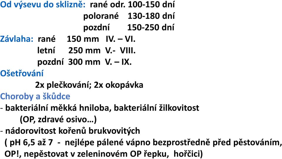 Ošetřování 2x plečkování; 2x okopávka Choroby a škůdce - bakteriální měkká hniloba, bakteriální žilkovitost