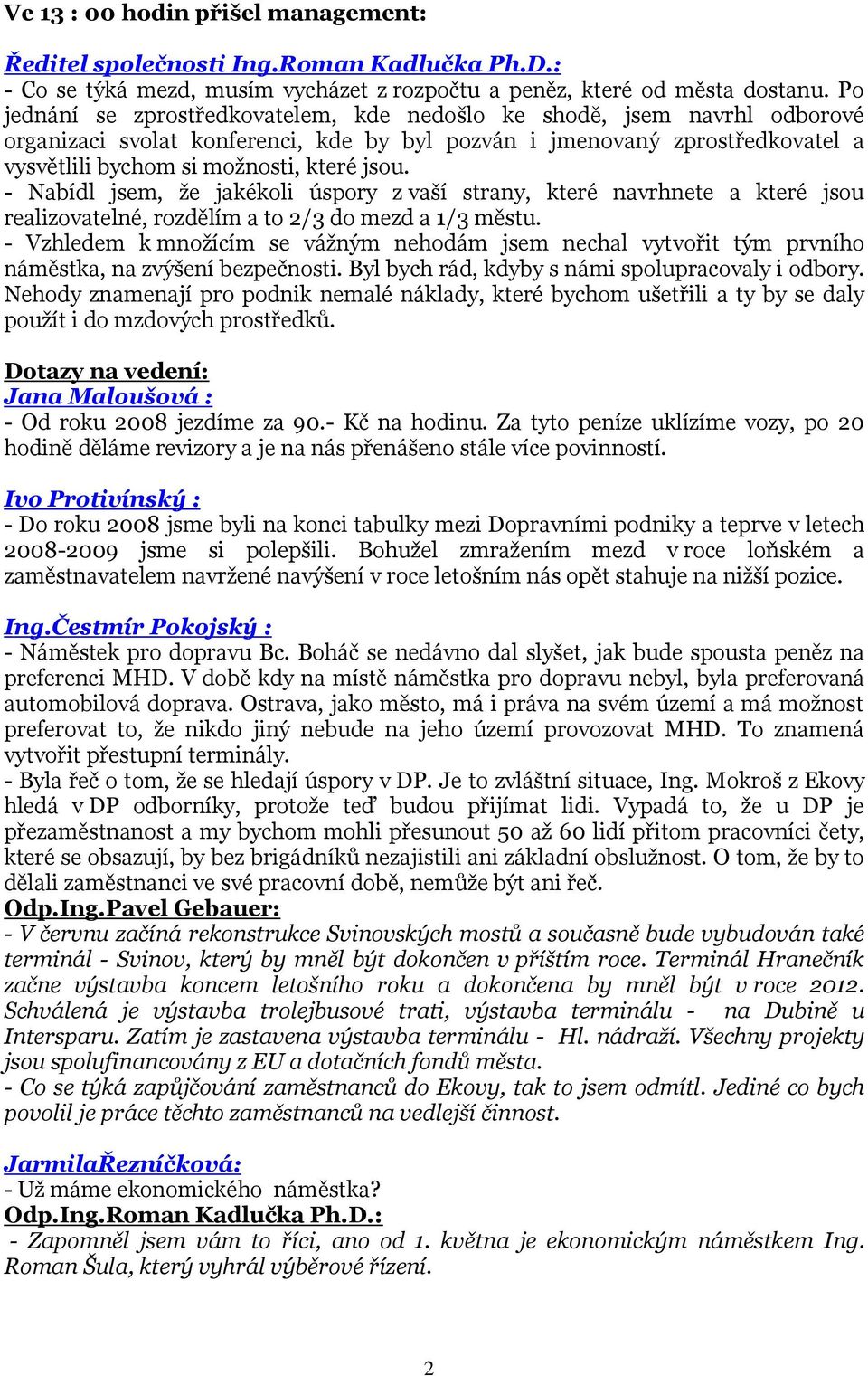 - Nabídl jsem, že jakékoli úspory z vaší strany, které navrhnete a které jsou realizovatelné, rozdělím a to 2/3 do mezd a 1/3 městu.