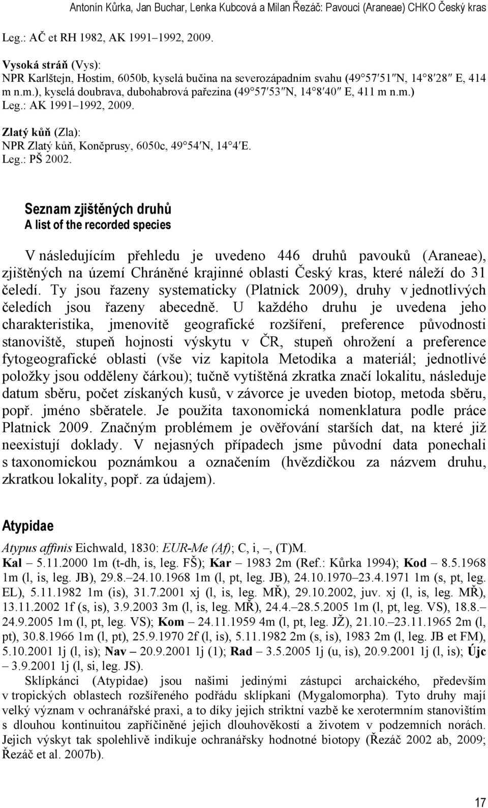 : AK 1991 1992, 2009. Zlatý kůň (Zla): NPR Zlatý kůň, Koněprusy, 6050c, 49 54 N, 14 4 E. Leg.: PŠ 2002.