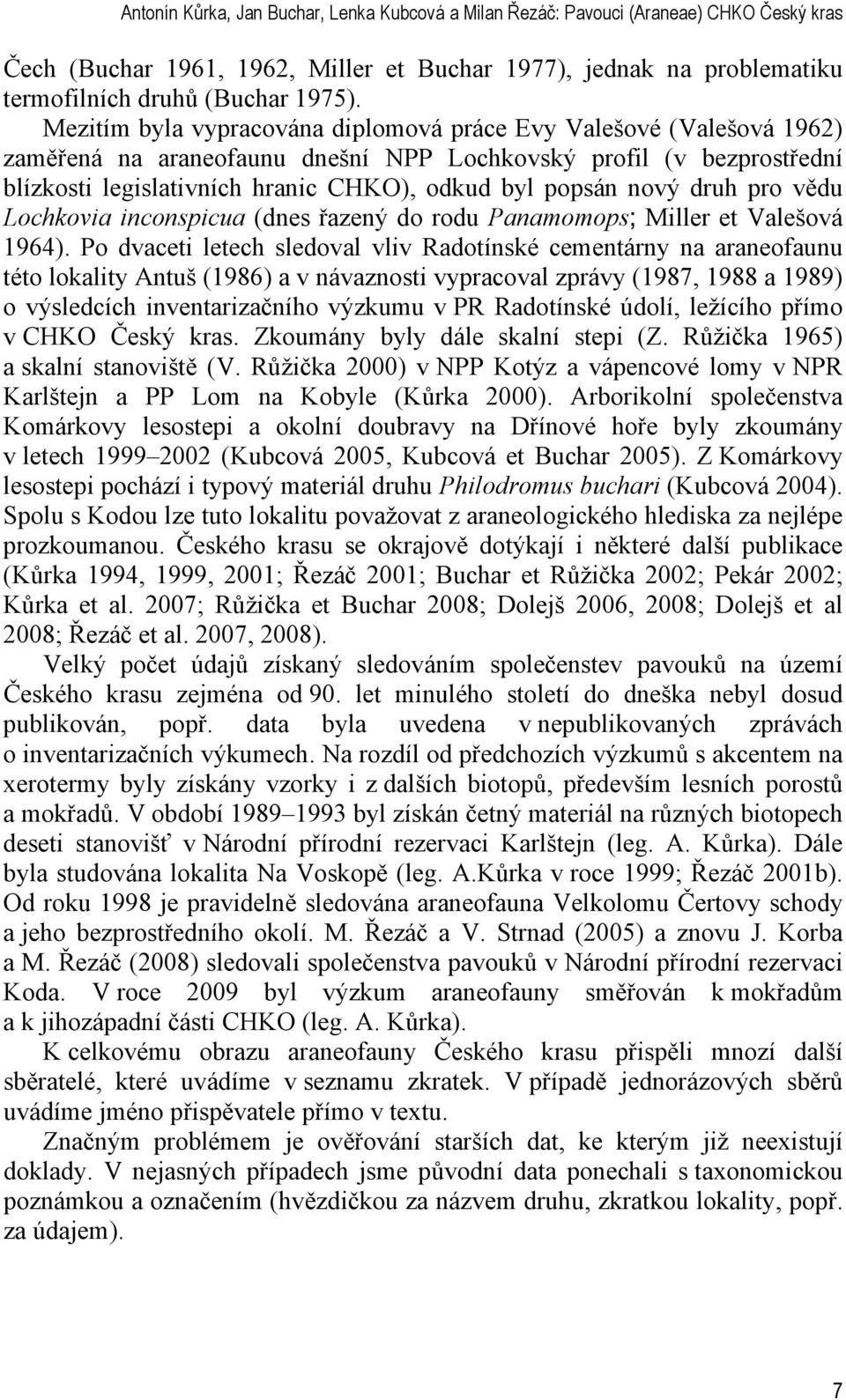 nový druh pro vědu Lochkovia inconspicua (dnes řazený do rodu Panamomops; Miller et Valešová 1964).