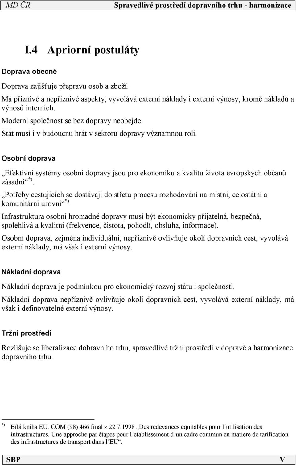 Osobní doprava Efektivní systémy osobní dopravy jsou pro ekonomiku a kvalitu života evropských občanů zásadní *).