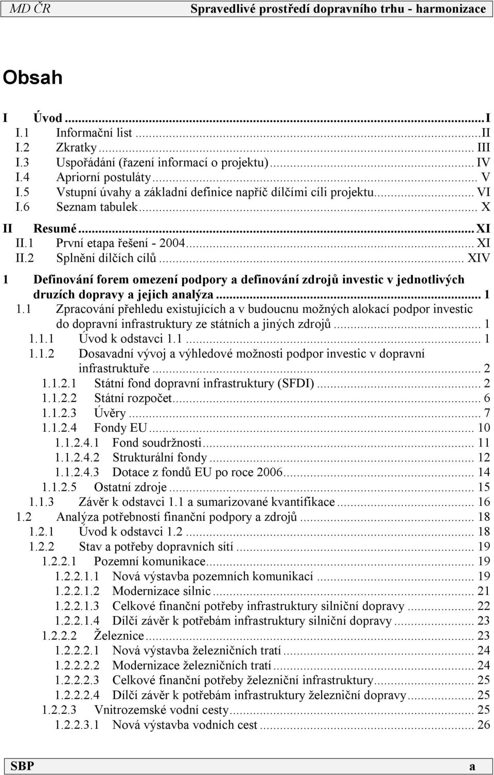 ..xiv 1 Definování forem omezení podpory a definování zdrojů investic v jednotlivých druzích dopravy a jejich analýza...1 1.