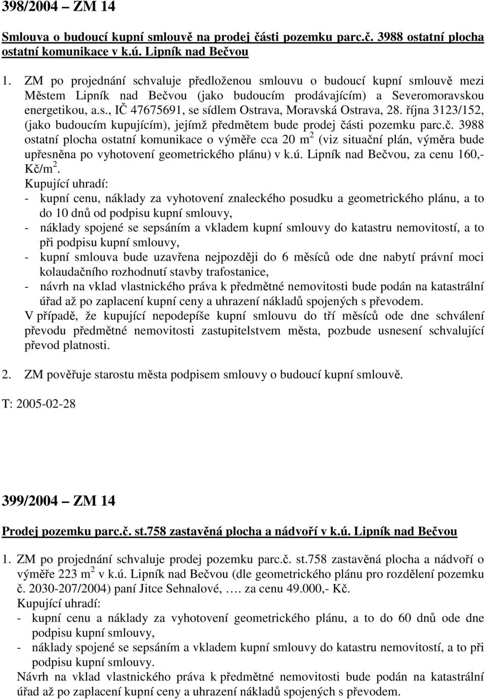 října 3123/152, (jako budoucím kupujícím), jejímž předmětem bude prodej čá
