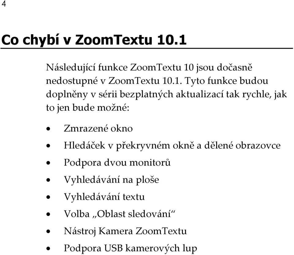 doplněny v sérii bezplatných aktualizací tak rychle, jak to jen bude možné: Zmrazené okno