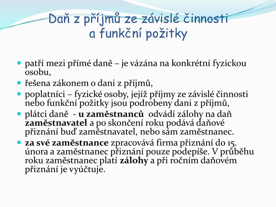 zálohy na daň zaměstnavatel a po skončení roku podává daňové přiznání buď zaměstnavatel, nebo sám zaměstnanec.