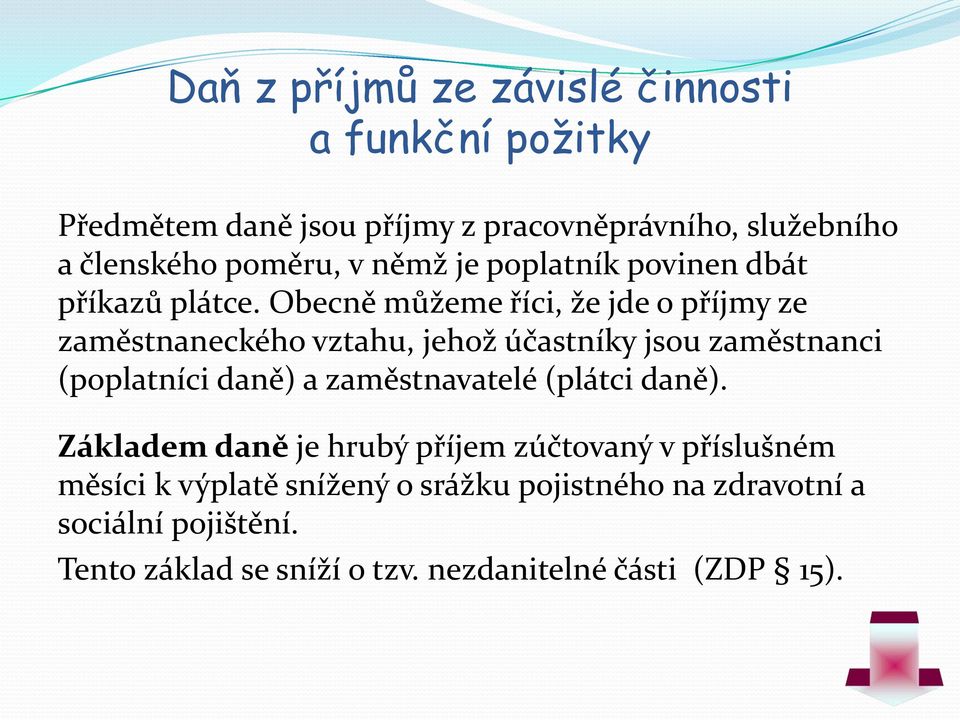 Obecně můžeme říci, že jde o příjmy ze zaměstnaneckého vztahu, jehož účastníky jsou zaměstnanci (poplatníci daně) a