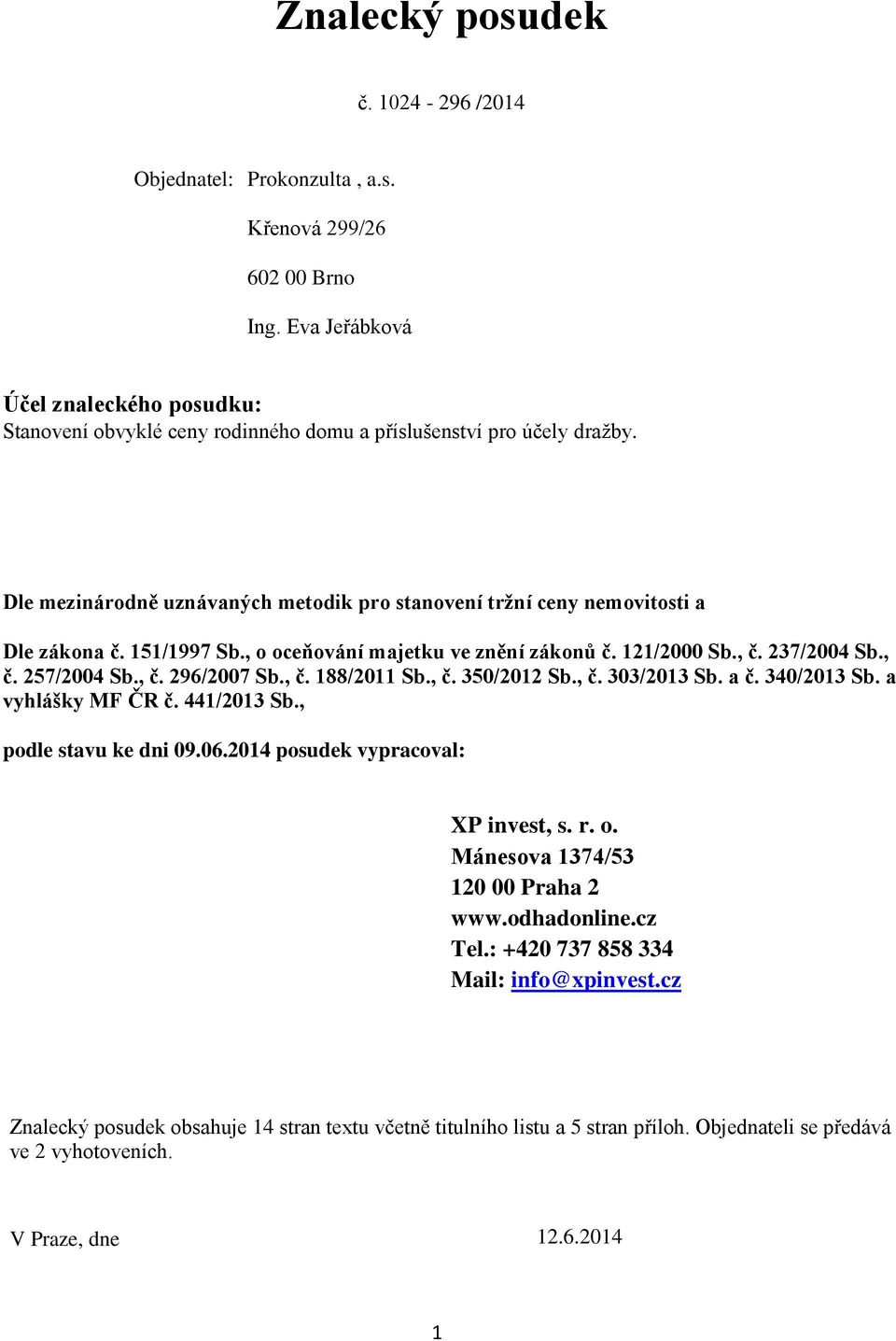 151/1997 Sb., o oceňování majetku ve znění zákonů č. 121/2000 Sb., č. 237/2004 Sb., č. 257/2004 Sb., č. 296/2007 Sb., č. 188/2011 Sb., č. 350/2012 Sb., č. 303/2013 Sb. a č. 340/2013 Sb.