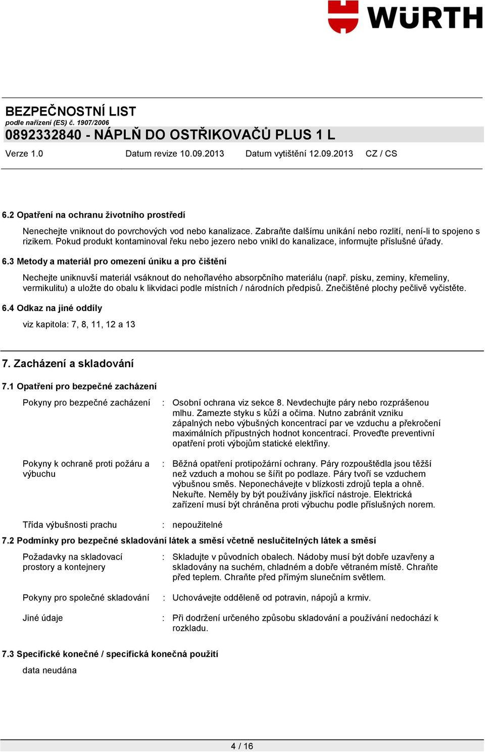 3 Metody a materiál pro omezení úniku a pro čištění Nechejte uniknuvší materiál vsáknout do nehořlavého absorpčního materiálu (např.