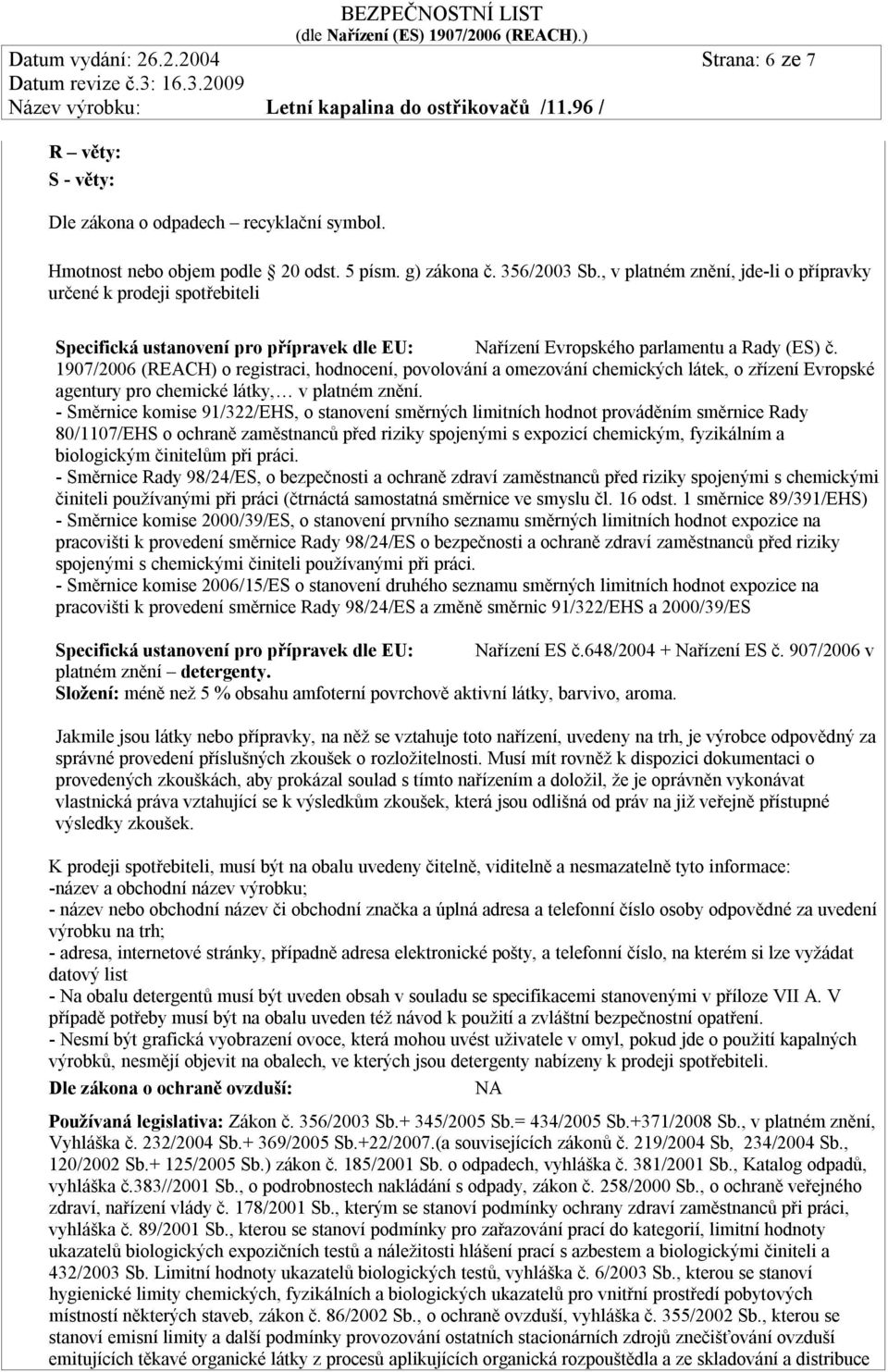 1907/2006 (REACH) o registraci, hodnocení, povolování a omezování chemických látek, o zřízení Evropské agentury pro chemické látky, v platném znění.