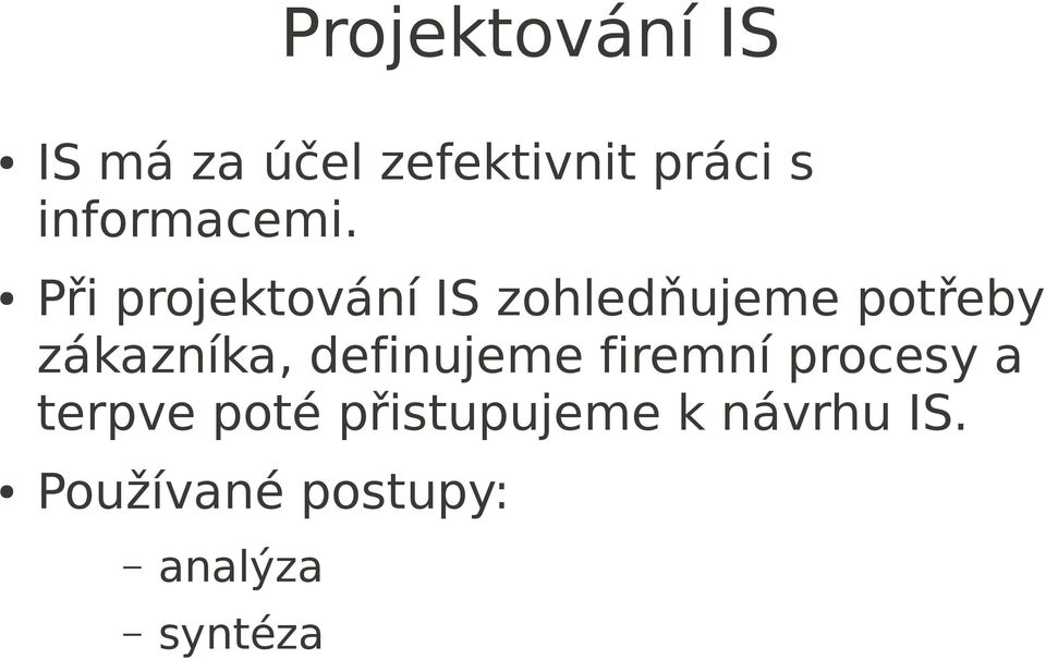Při projektování IS zohledňujeme potřeby zákazníka,