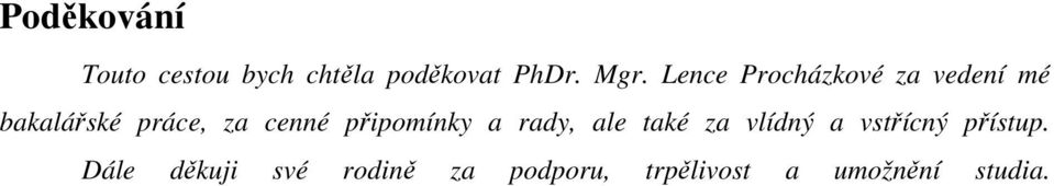 připomínky a rady, ale také za vlídný a vstřícný přístup.