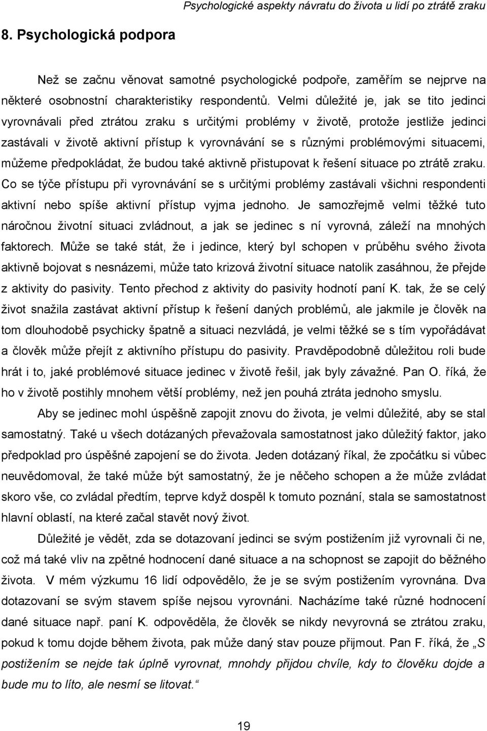 situacemi, můžeme předpokládat, že budou také aktivně přistupovat k řešení situace po ztrátě zraku.