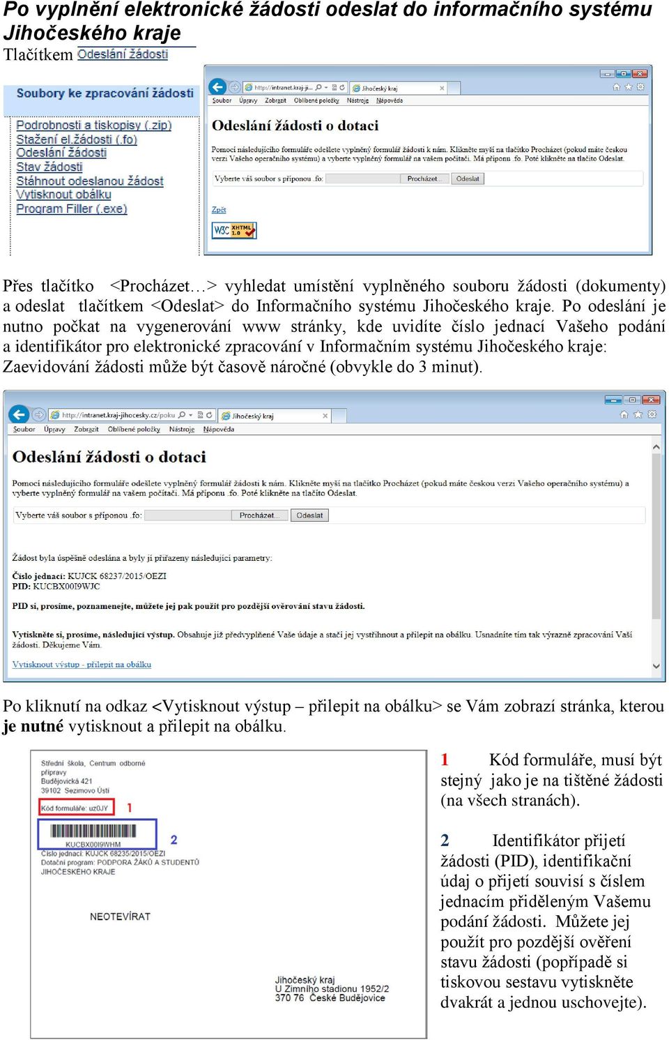 Po odeslání je nutno počkat na vygenerování www stránky, kde uvidíte číslo jednací Vašeho podání a identifikátor pro elektronické zpracování v Informačním systému Jihočeského kraje: Zaevidování