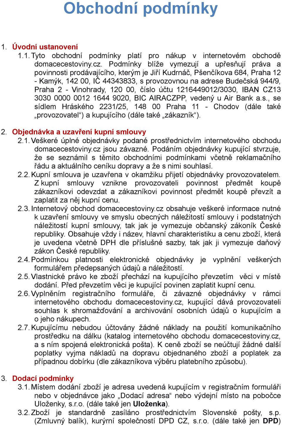 Vinohrady, 120 00, číslo účtu 1216449012/3030, IBAN CZ13 3030 0000 0012 1644 9020, BIC AIRACZPP, vedený u Air Bank a.s., se sídlem Hráského 2231/25, 148 00 Praha 11 - Chodov (dále také provozovatel ) a kupujícího (dále také zákazník ).