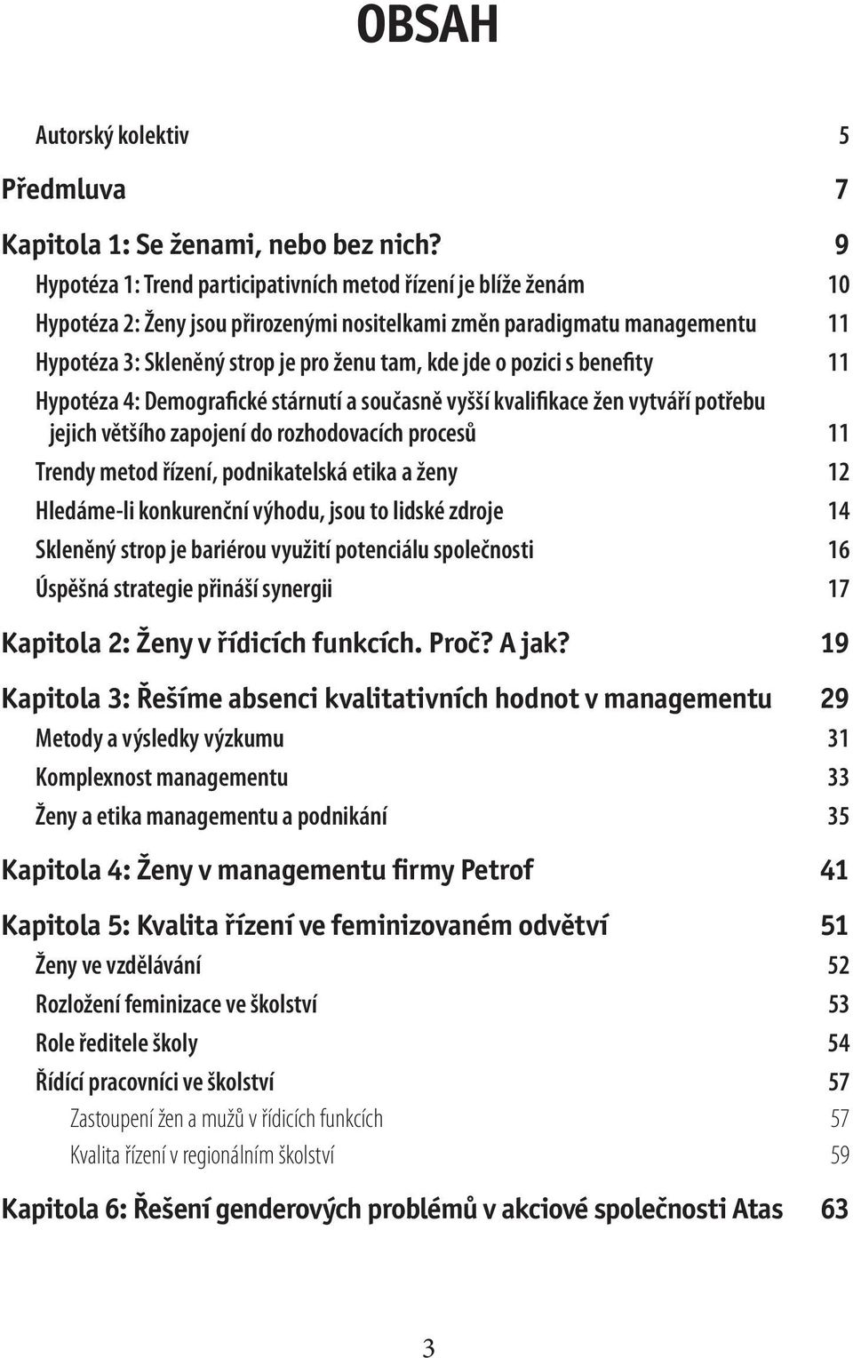 pozici s benefity 11 Hypotéza 4: Demografické stárnutí a současně vyšší kvalifikace žen vytváří potřebu jejich většího zapojení do rozhodovacích procesů 11 Trendy metod řízení, podnikatelská etika a