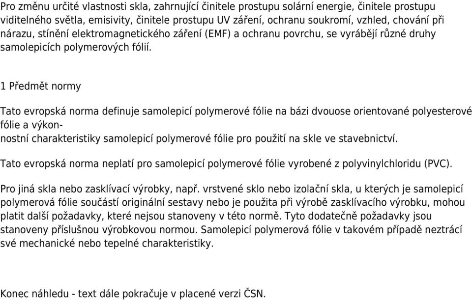 1 Předmět normy Tato evropská norma definuje samolepicí polymerové fólie na bázi dvouose orientované polyesterové fólie a výkonnostní charakteristiky samolepicí polymerové fólie pro použití na skle