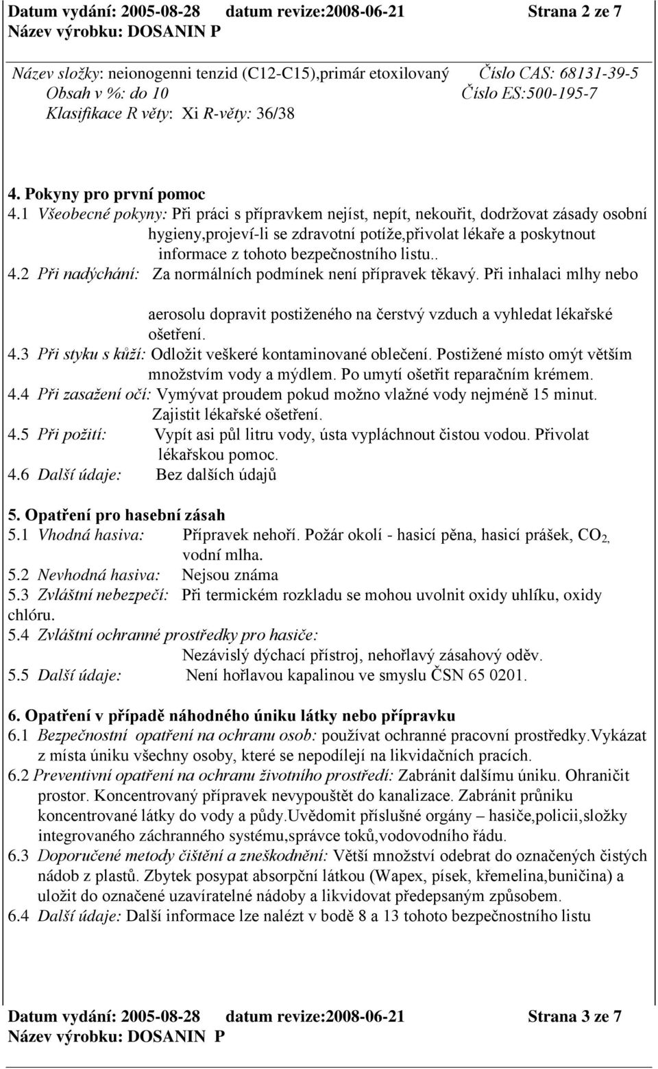 1 Všeobecné pokyny: Při práci s přípravkem nejíst, nepít, nekouřit, dodržovat zásady osobní hygieny,projeví-li se zdravotní potíže,přivolat lékaře a poskytnout informace z tohoto bezpečnostního listu.