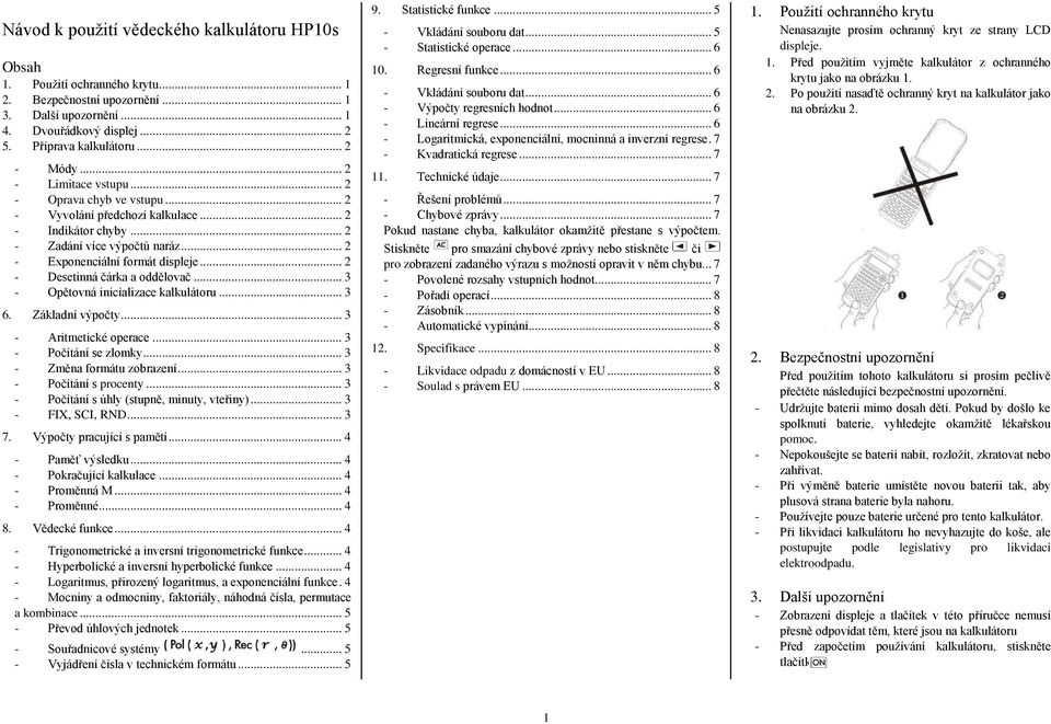 .. 2 - Desetinná čárka a ddělvač... 3 - Opětvná inicializace kalkulátru... 3 6. Základní výpčty... 3 - Aritmetické perace... 3 - Pčítání se zlmky... 3 - Změna frmátu zbrazení... 3 - Pčítání s prcenty.